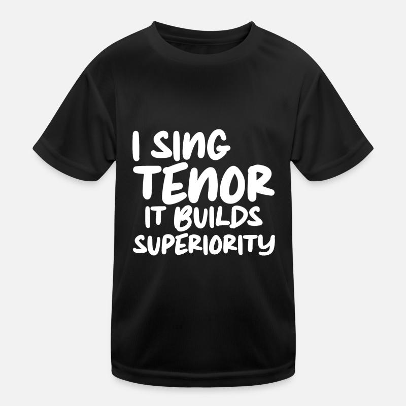 I Sing Tenor, It Builds Superiority Kids Functional T-Shirt