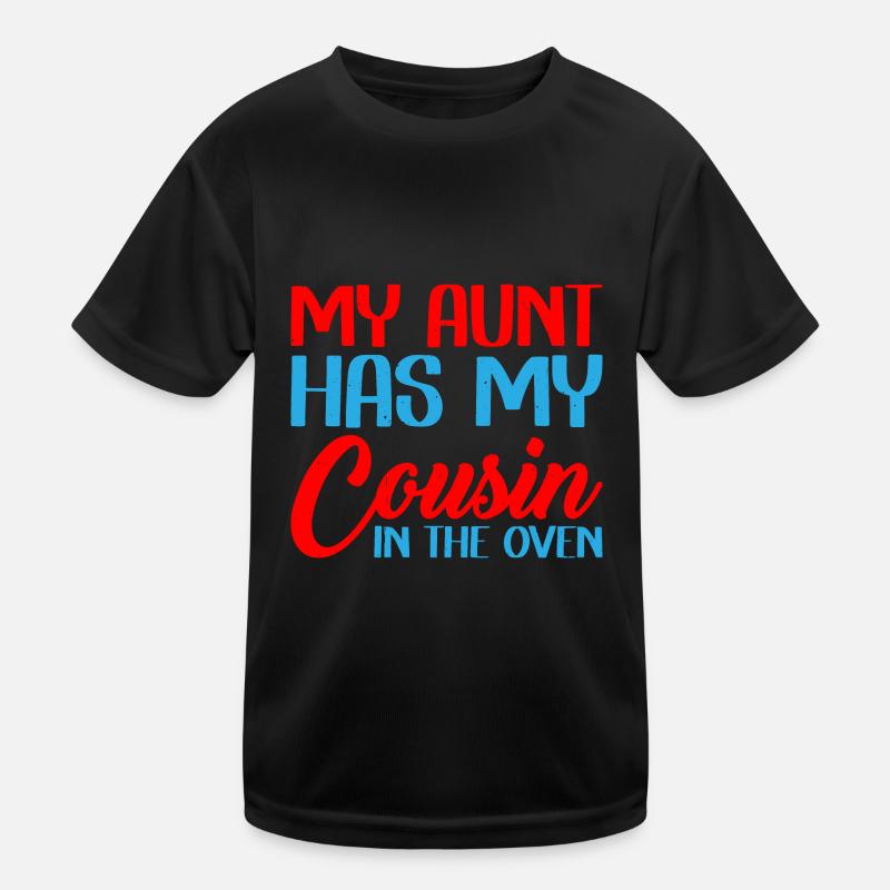My Aunt Has My Cousin In The Oven 3 Kinder Funktions-T-Shirt