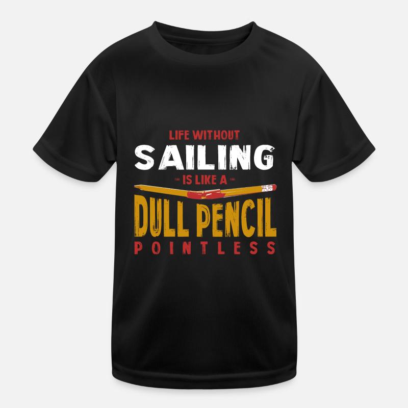 Life Without Sailing Is Like a Dull Pencil Funny Kids Functional T-Shirt