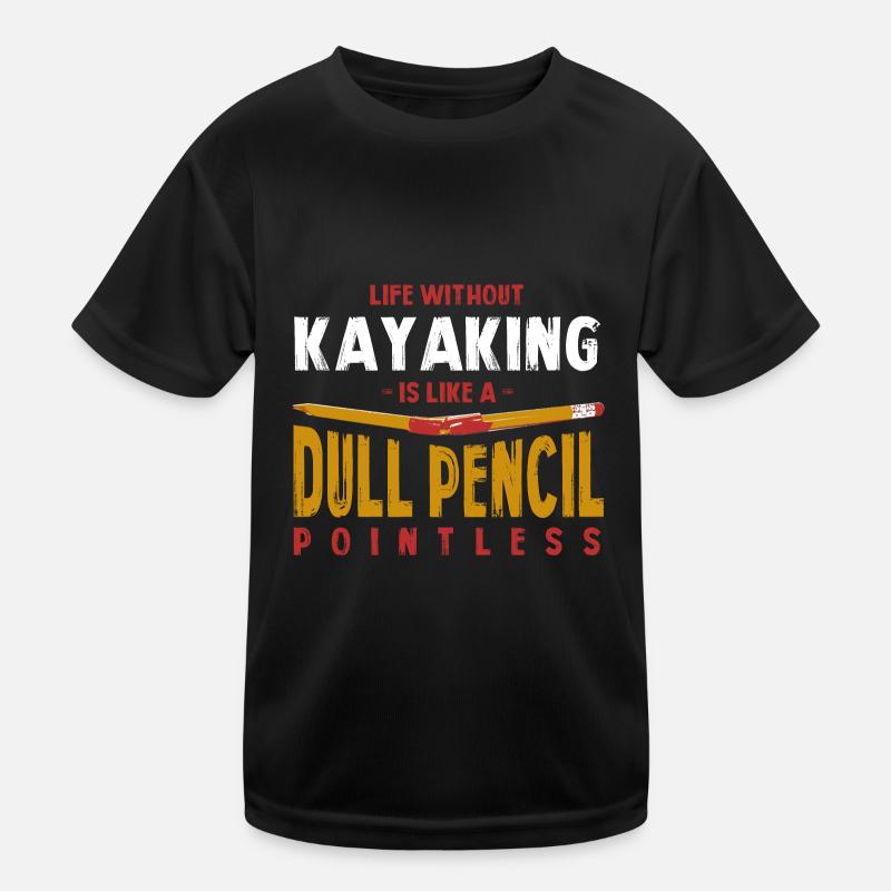 Life Without Kayaking Is Like a Dull Pencil Funny Kids Functional T-Shirt