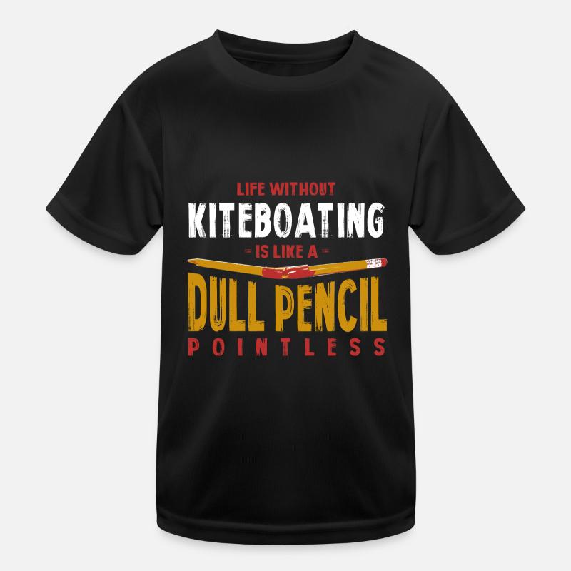 Life Without Kiteboating Is Like a Dull Pencil Kids Functional T-Shirt