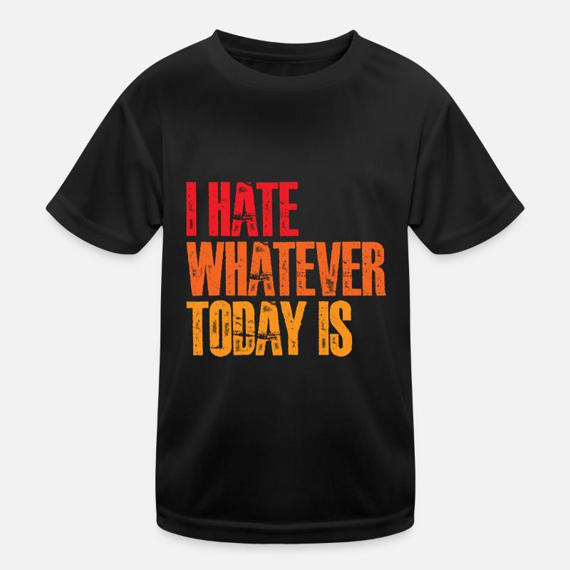I Hate Whatever Today Is 3 Kinder Funktions-T-Shirt