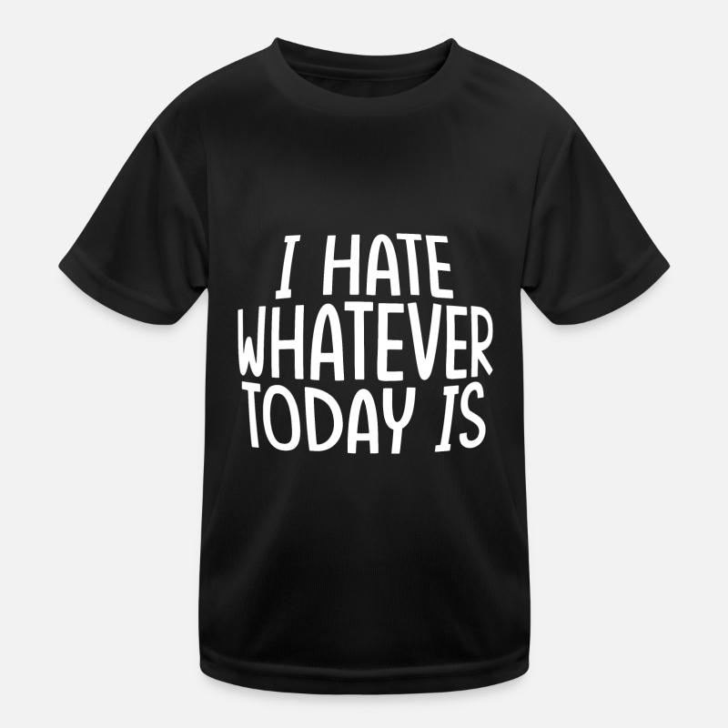 I Hate Whatever Today Is Kinder Funktions-T-Shirt