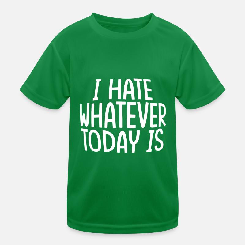I Hate Whatever Today Is Kinder Funktions-T-Shirt