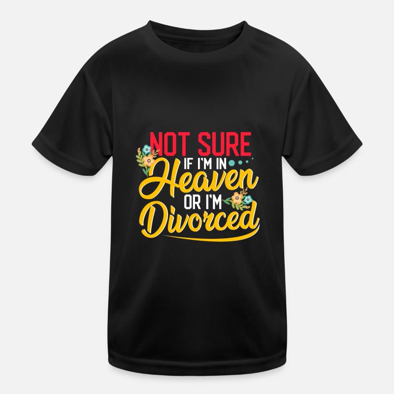 Sarcastic Not Sure If In Heaven or Divorced Kids Functional T-Shirt
