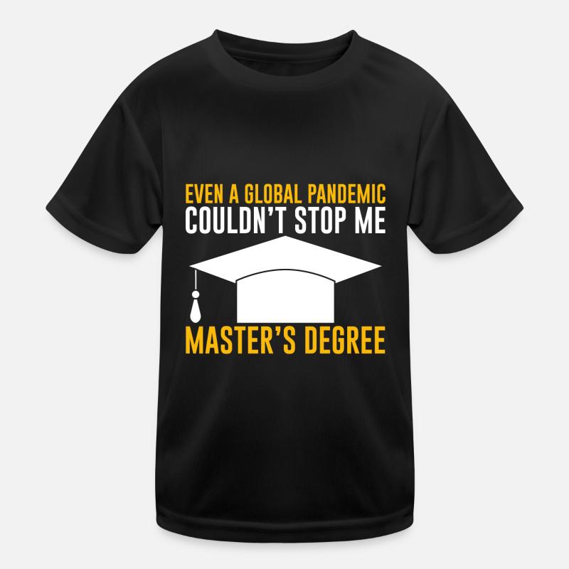 Even A Pandemic Couldn't Stop Me, Master's Degree3 Kids Functional T-Shirt