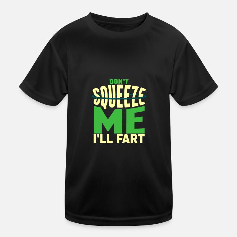 Sarcastic Don't Squeeze Me I'll Fart Joke Kids Functional T-Shirt