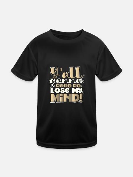 Sarcastic Y'All Gonna Make Me Lose My Mind - Kids Functional T-Shirt - black - Front