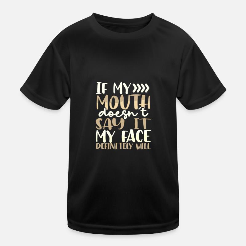Sarcastic Gift If Mouth Doesn't Say It Face Kids Functional T-Shirt