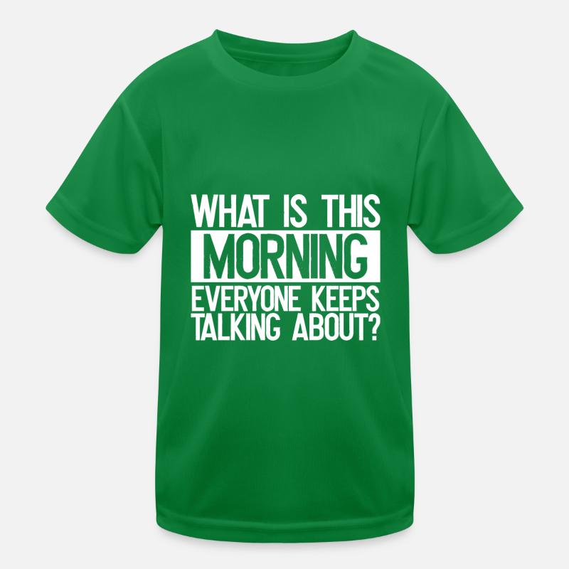 Sarcastic What is This Morning Everyone Talks Kids Functional T-Shirt