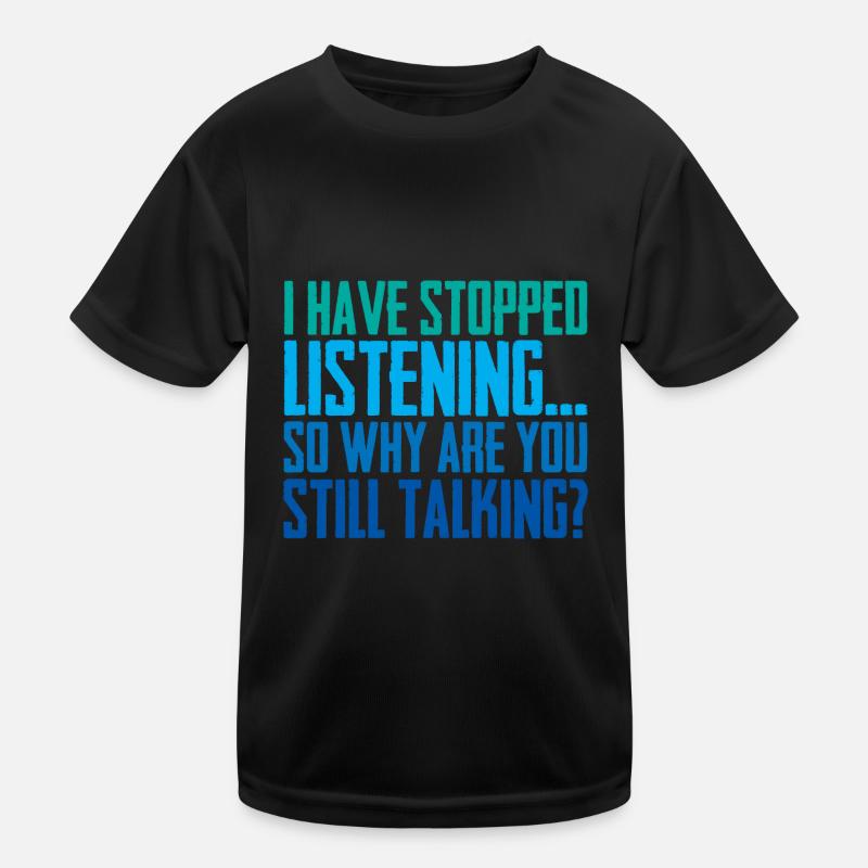 So Why Are You Still Talking 2 Kinder Funktions-T-Shirt