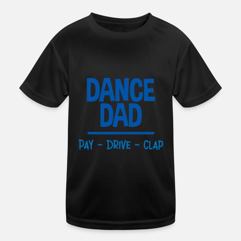 Dance Dad Pay Drive Clap 2 Kids Functional T-Shirt