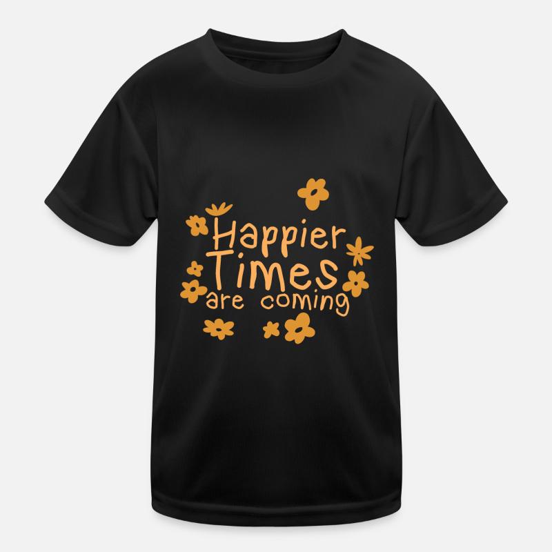 Happier Times Are Coming 2 Kinder Funktions-T-Shirt