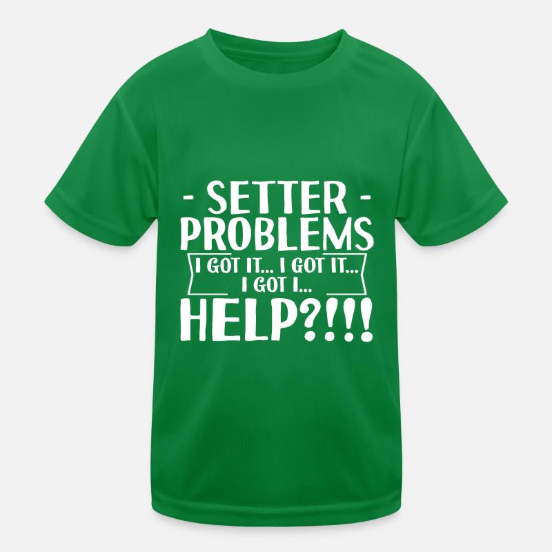 Setter Problems I Got It I Got It I Got It Help4 Kinder Funktions-T-Shirt