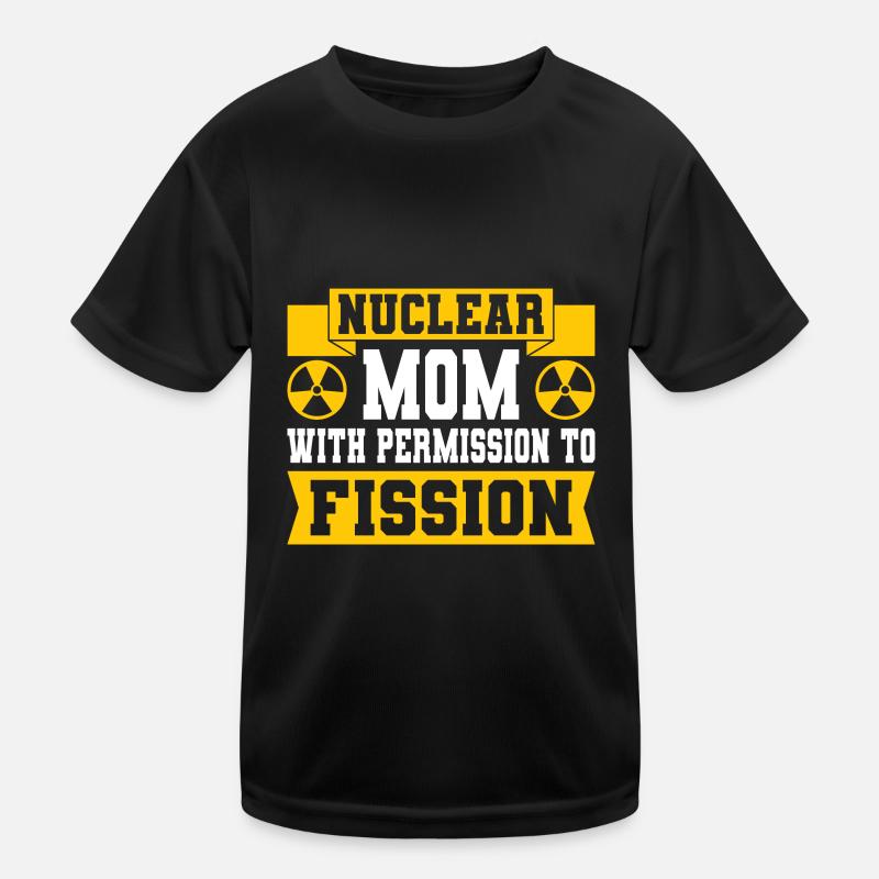 Nuclear Engineer Nuclear Technology Nuclear Energy Mom Kids Functional T-Shirt