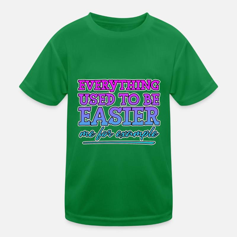 Everything Used To Be Easier, Me For Example 4 Kids Functional T-Shirt