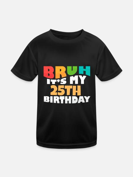 Bruh It's My 25th Birthday Twenty Fifth Bday - Kinder Funktions-T-Shirt - Schwarz - Vorne