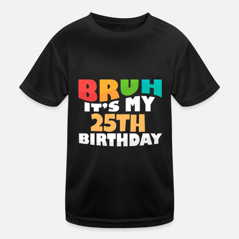 Bruh It's My 25th Birthday Twenty Fifth Bday Kinder Funktions-T-Shirt