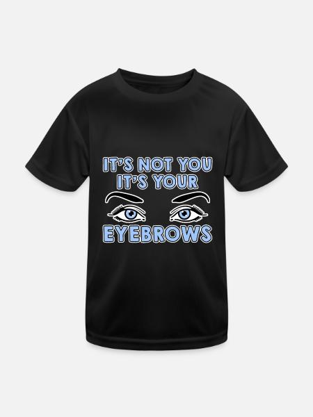 It's Not You It's Your Eyebrows 4 - Kids Functional T-Shirt - black - Front