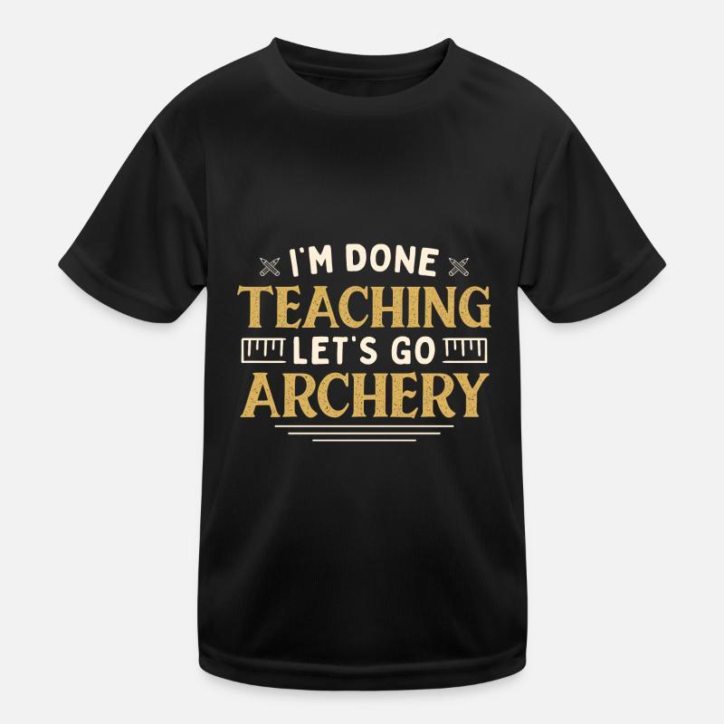 I'm Done Teaching Let's Go Archery Funny Teacher Kids Functional T-Shirt