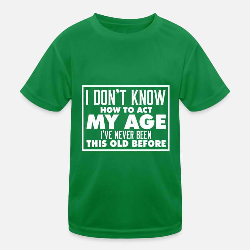 I Don't Know How To Act My Age Funny Birthday Kids Functional T-Shirt