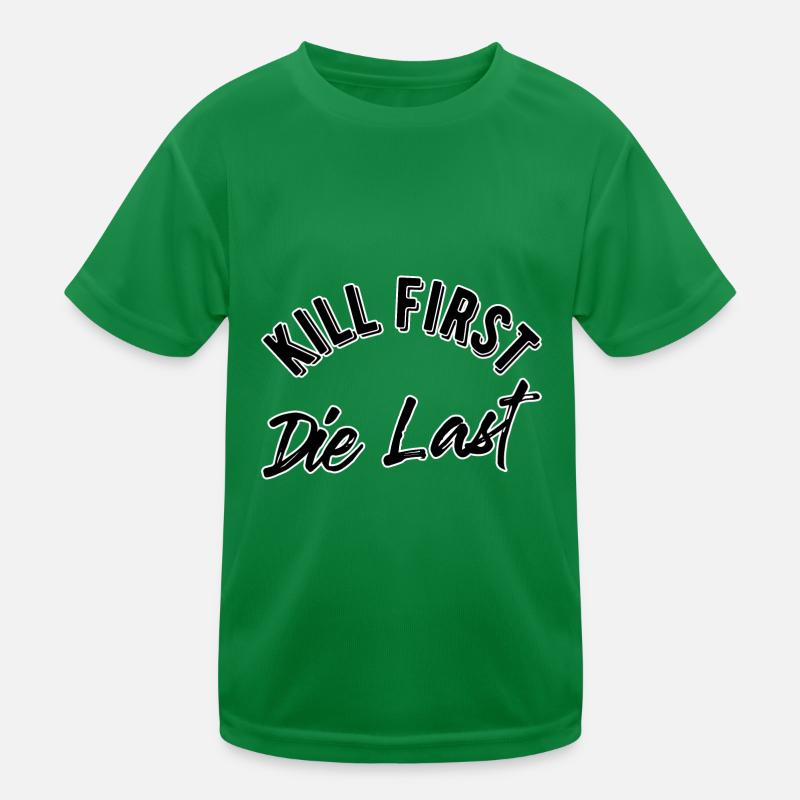 Kill first die last Kinder Funktions-T-Shirt
