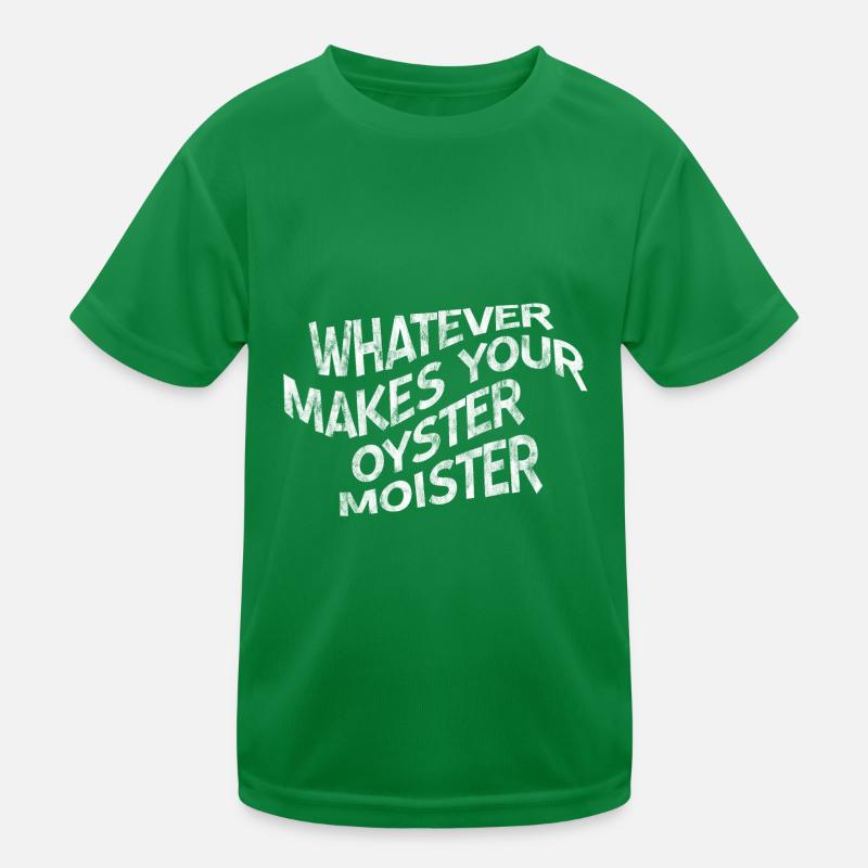 Whatever Makes Your Oyster Moister 3 Kids Functional T-Shirt