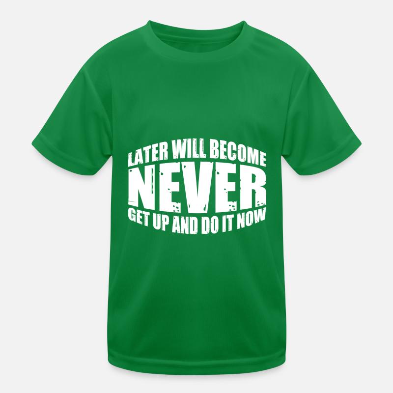 Plus tard deviendra jamais, lève-toi et fais-le maintenant 4 T-shirt sport Enfant