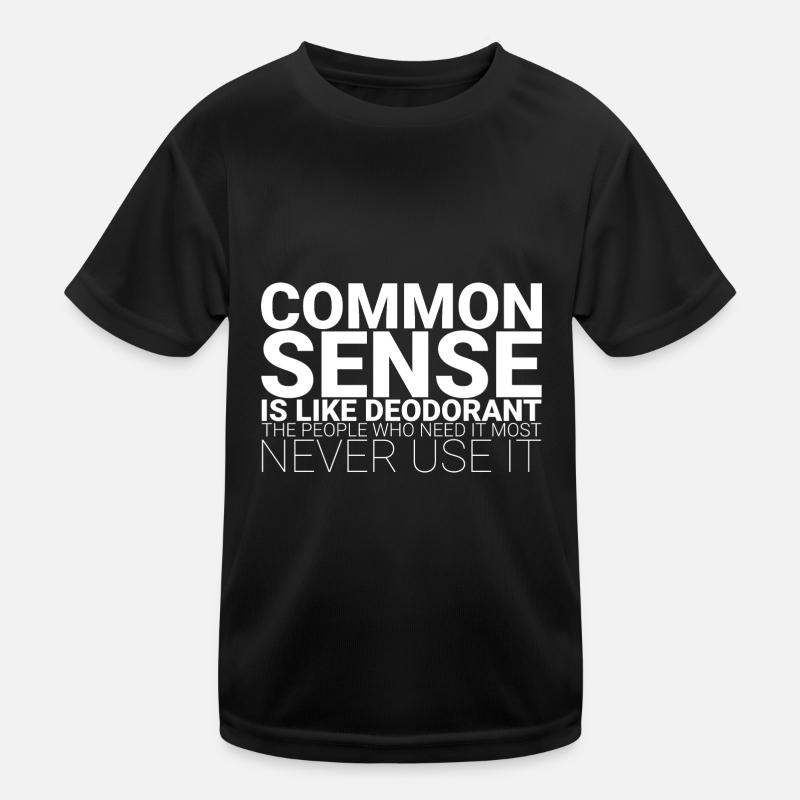 Common Sense Is Like Deodorant 1 Kids Functional T-Shirt