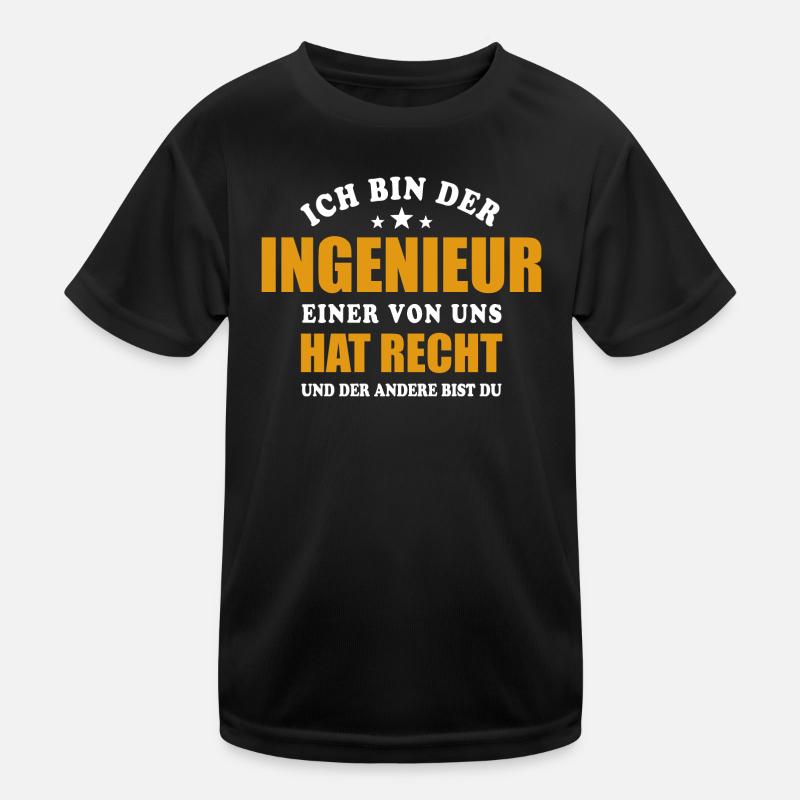 Ich bin der Ingenieur - einer von uns hat Recht Kinder Funktions-T-Shirt