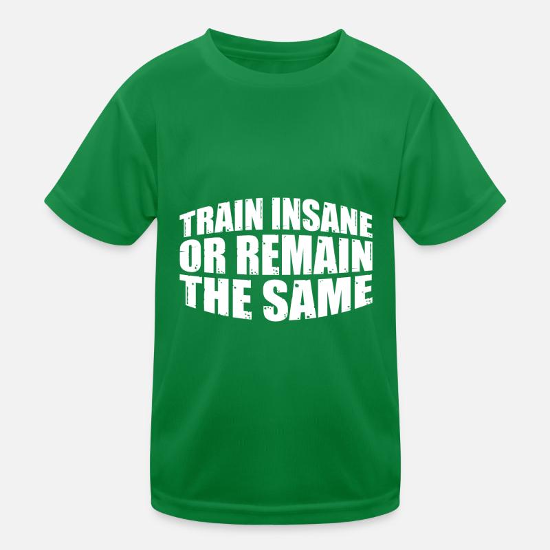 Train Insane Or Remain The Same 22 Kinder Funktions-T-Shirt