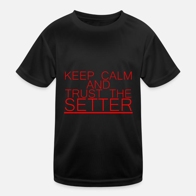 Keep Calm And Trust The Setter 7 Kinder Funktions-T-Shirt