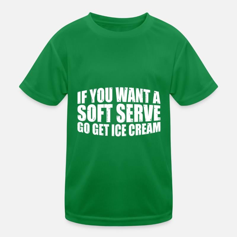 If You Want A Soft Serve, Go Get Ice Cream 7 Kinder Funktions-T-Shirt