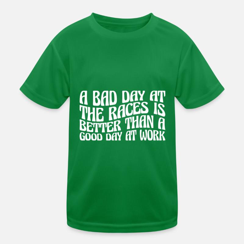 A Bad Day At Races Is Better Than A Day At Work 4 Kinder Funktions-T-Shirt