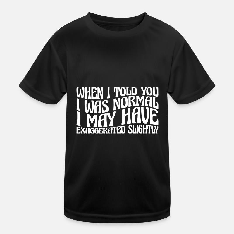 My 'Normal' Might Be An Exaggeration 4 Kids Functional T-Shirt