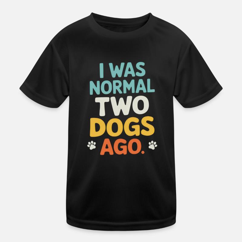 I Was Normal Two Dogs Ago Kids Functional T-Shirt