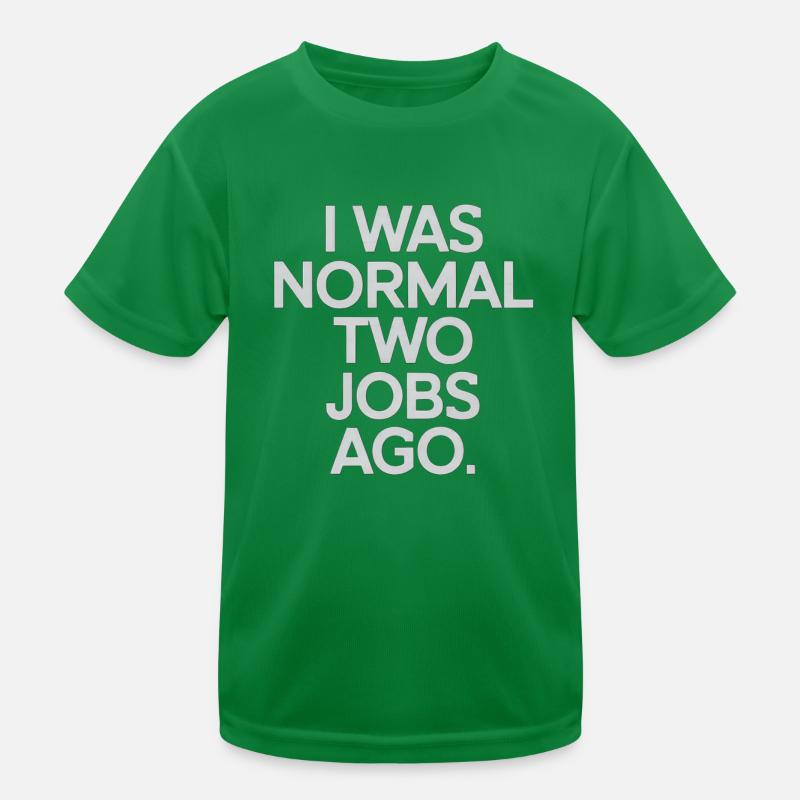 I Was Normal Two Jobs Ago Kids Functional T-Shirt