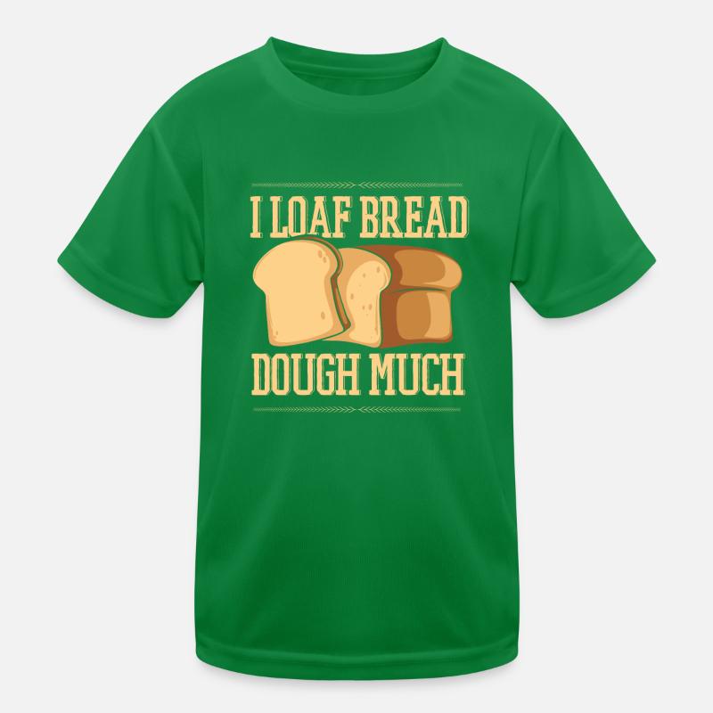 I Loaf Bread Dough Much Bread Dough Bread Maker Kids Functional T-Shirt
