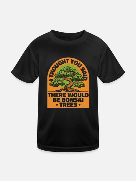 Ich dachte, du hättest gesagt, dass es Bonsai-Bäume geben würde - Kinder Funktions-T-Shirt - Schwarz - Vorne