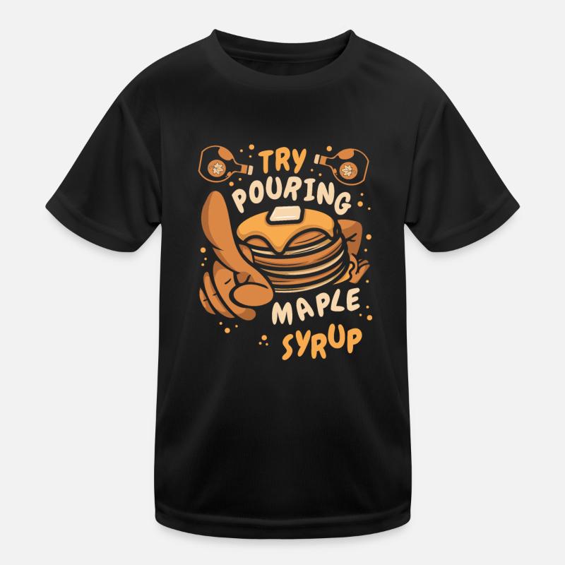 Try Pouring Maple Syrup Recipes Griddlecake Kids Functional T-Shirt