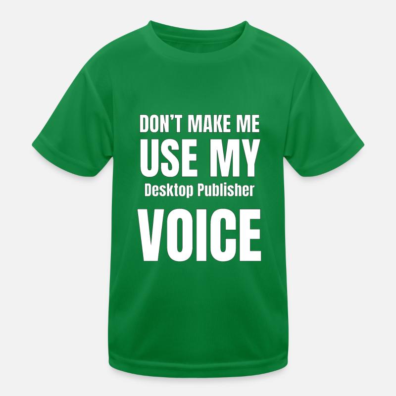 Don't Make Me Use My Desktop Publisher Voice Kids Functional T-Shirt