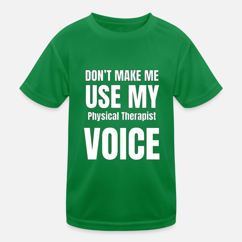 Don't Make Me Use My Physical Therapist Voice Kids Functional T-Shirt
