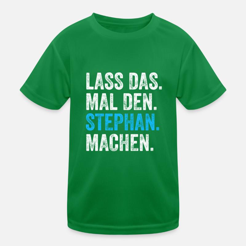 Lass das mal den Stephan machen Name Kinder Funktions-T-Shirt