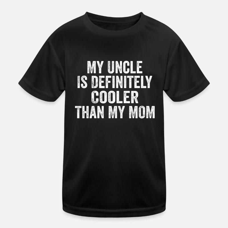 My Uncle Is Definitely Cooler Than My Mom Kids Functional T-Shirt