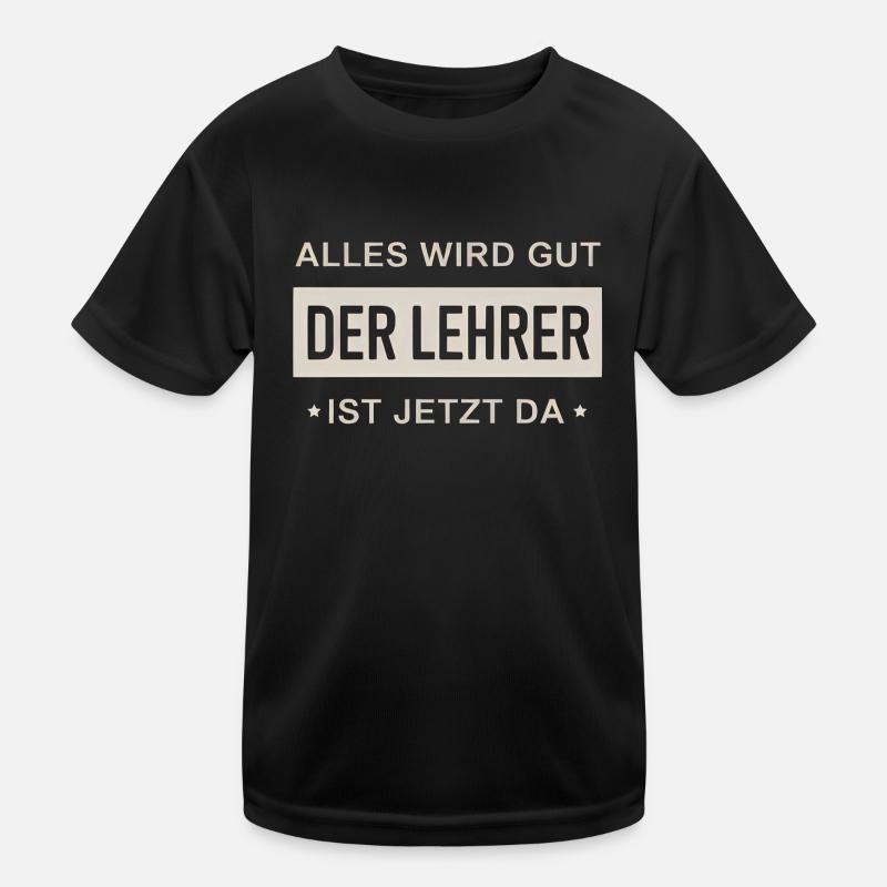 Alles Wird Gut Der Lehrer Ist Jetzt Da Kinder Funktions-T-Shirt