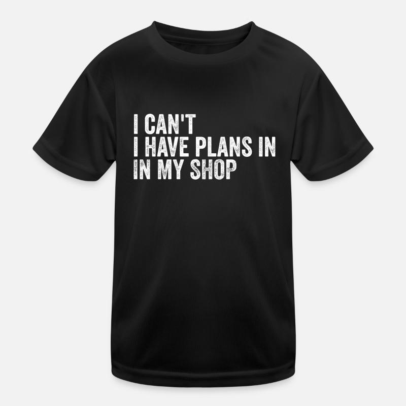 I Can't I Have Plans In The Shop Kids Functional T-Shirt
