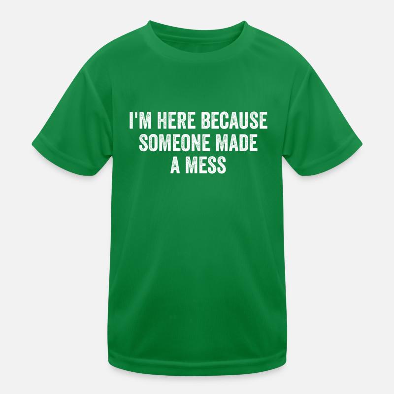 I'm Here Because Someone Made A Mess Custodian T-shirt sport Enfant