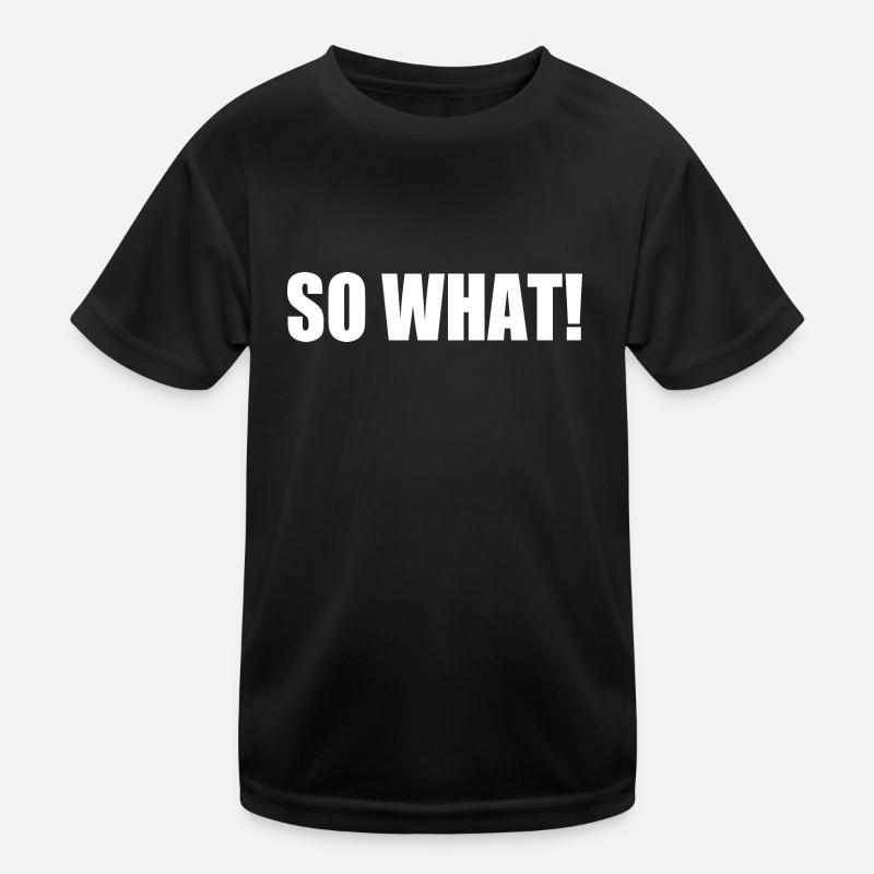 So what Kids Functional T-Shirt