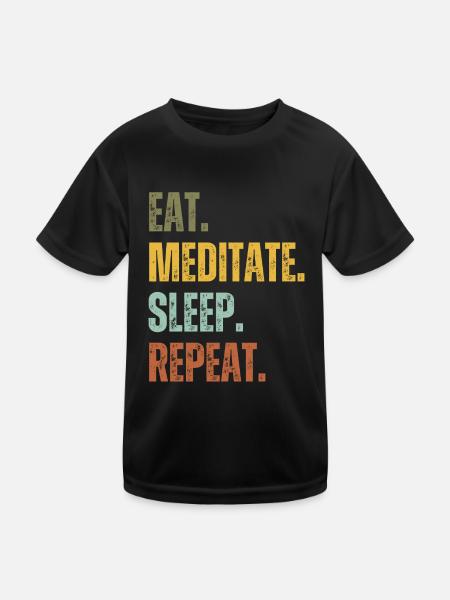 EAT MEDITATE SLEEP REPEAT - Kids Functional T-Shirt - black - Front