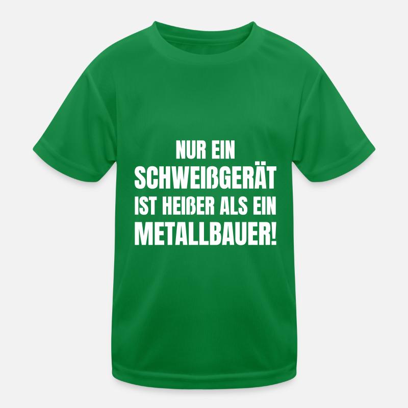 Nur ein Schweißgerät heißer als ein Metallbauer. Kinder Funktions-T-Shirt